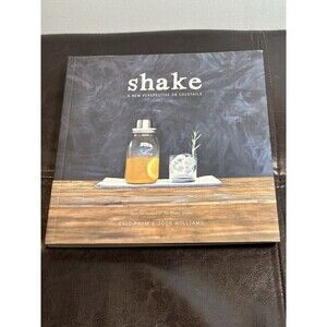 Shake : A New Perspective on Cocktails by Eric Prum and Josh Williams (2014,...